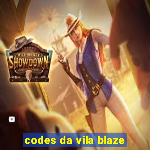 codes da vila blaze